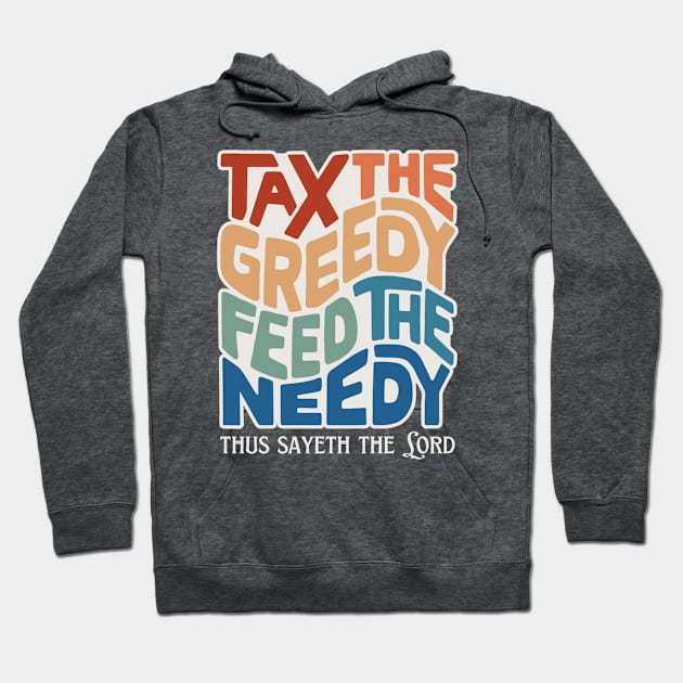 Tax the Greedy Feed the Needy Word Art Hoodie by Left Of Center